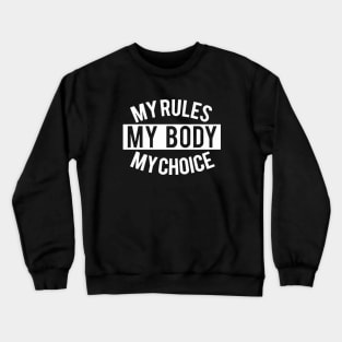 my rules my body my choice Crewneck Sweatshirt